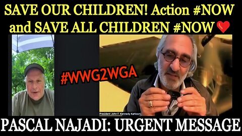 Pascal Najadi- Urgent Message - SAVE OUR CHILDREN Action #NOW and SAVE ALL CHILDREN #NOW❤️