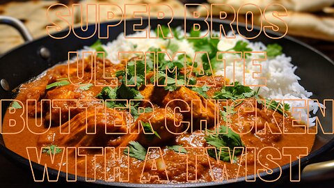 Super Bros Ultimate Butter Chicken With A Twist