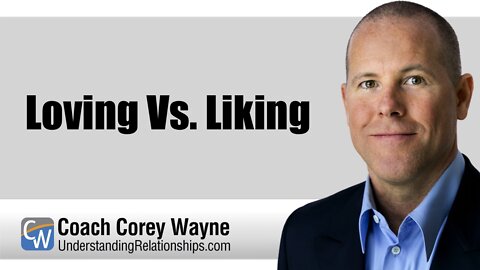 Loving Vs. Liking