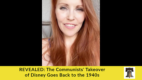 REVEALED: The Communists' Takeover of Disney Goes Back to the 1940s