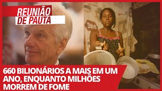 660 bilionários a mais em um ano, enquanto milhões morrem de fome - Reunião de Pauta - 07/04/21