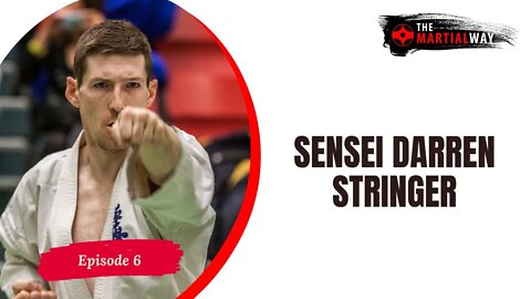 The Martial Way Ep. 6 - Sensei Darren Stringer