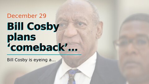 Bill Cosby plans ‘comeback’ comedy tour…