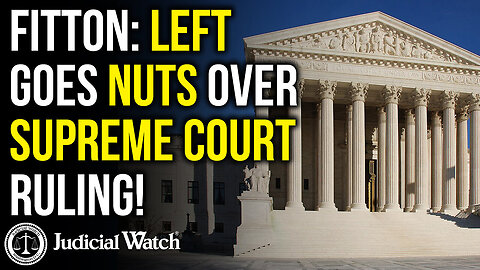 TOM FITTON: Left Goes NUTS Over Supreme Court Ruling! | Judicial Watch