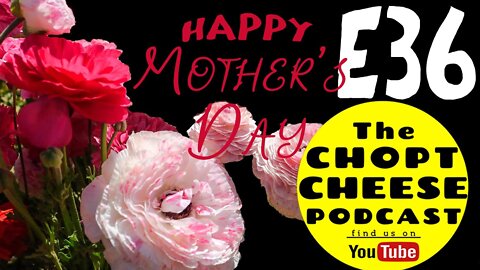 Chopt Cheese Podcast E36: Happy Mother's Day!