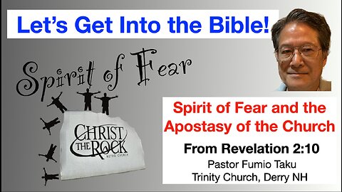 Let's Get Into the Bible: Spirit of Fear and the Apostasy of the Church