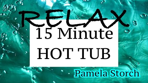 Relax | 15 Minute HOT TUB | Pamela Storch