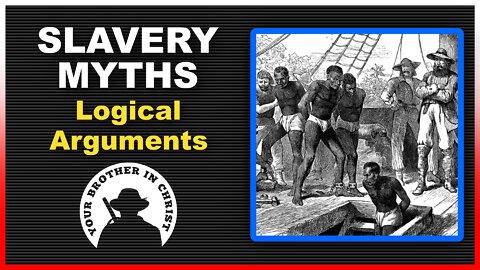 SLAVERY MYTHS – LOGICAL ARGUMENTS (JUNETEENTH)