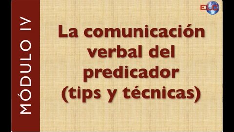 IV. La comunicación verbal del predicador (tips y técnicas)