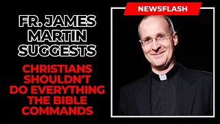 ‘Christians shouldn’t do everything’ the Bible ‘commands’ suggests Fr. James Martin