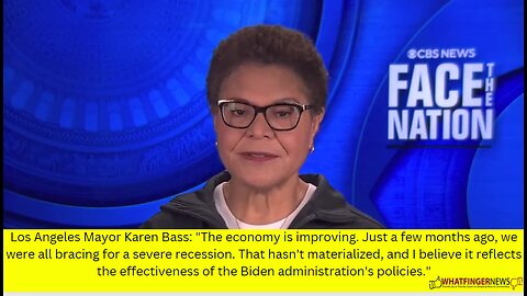 Los Angeles Mayor Karen Bass: The economy is improving. Just a few months ago,