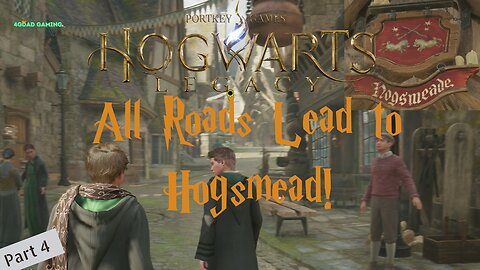 All Roads Lead to Hogsmead! | Hogwarts Legacy | Part 4