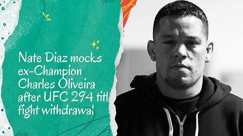 Nate Diaz Hilariously Mocks Ex-Champion Charles Oliveira after UFC 294 Title Fight Withdrawal