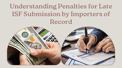 Strategies for Importers of Record to Avoid Penalties Due to Late ISF Submission