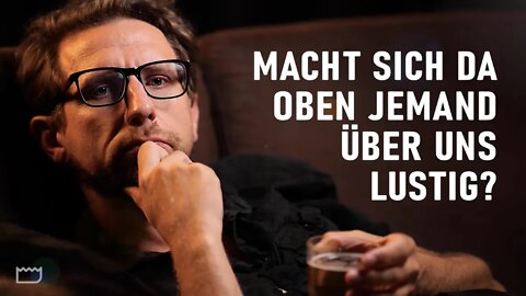 Macht sich da oben jemand über uns lustig?