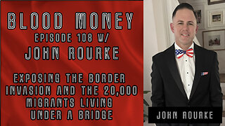 Exposing the Border Invasion and the 20,000 Migrants Living Under a Bridge w/ John Rourke (Eps 108)