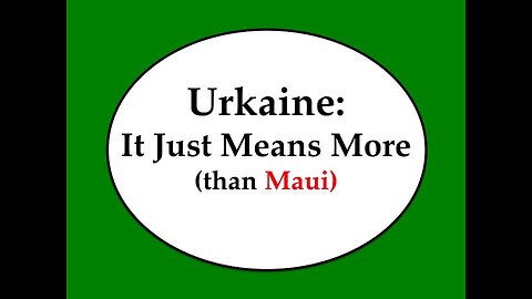 Ukraine: It Just Means More (than Maui)