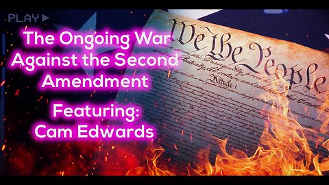 The Ongoing War Against the Second Amendment Featuring: Cam Edwards