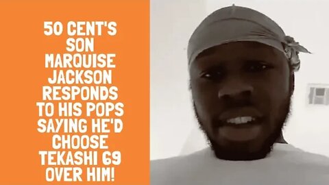 50 Cent's Son Marquise Jackson Responds To His Pops Saying He'd Choose Tekashi 69 OVER HIM!