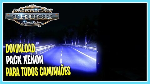 PACK DE XENON + CAMERA INTERNA REALISTA PARA AMERICAN TRUCK SIMULATOR