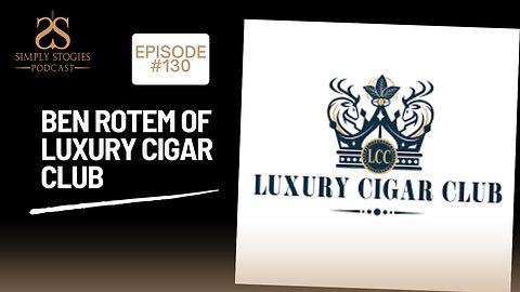 Episode 130: Ben Rotem of Luxury Cigar Club