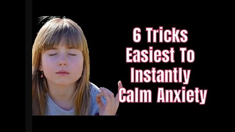 6 Ways To Instantly Calm Your Anxiety