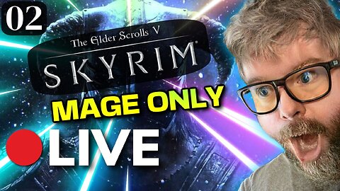🔴LIVE - Mage ONLY Skyrim run! Part 2
