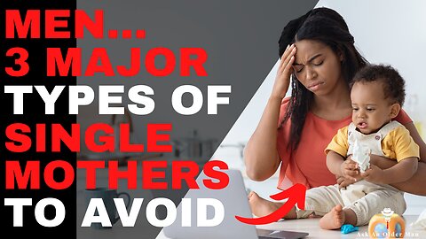 3 Types of Single Mothers Men Should Avoid: And the 2 Other Types You Can Consider Marrying
