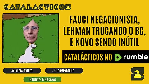 #16 Fauci Negacionista, Lehman Trucando o BC, e NOVO Sendo Inútil