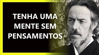 COMO TER UMA MENTE SEM PENSAMENTOS, ALAN WATTS DUBLADO