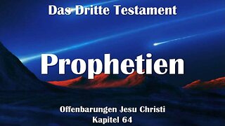 Die Erfüllung alter und neuer Prophetien...Jesus Christus erklärt ❤️ Das Dritte Testament Kapitel 64