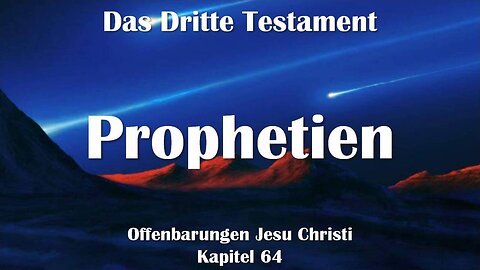 Die Erfüllung alter und neuer Prophetien...Jesus Christus erklärt ❤️ Das Dritte Testament Kapitel 64
