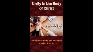 Unity in the Body of Christ, on Down to Earth, But Heavenly Minded Podcast