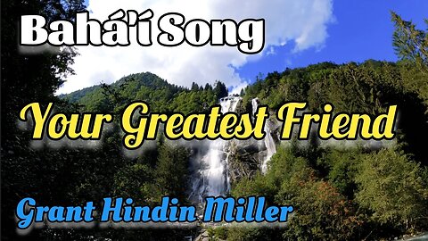 Your Greatest Friend - Bahá'í Song #bahai Grant Hindin Miller
