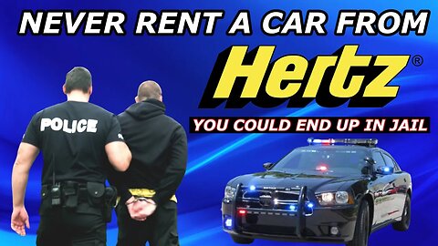 Never Rent A Car From Hertz It Could Put You In Jail