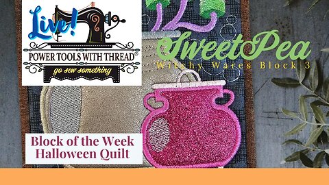 Live! SweetPea Witchy Wares, Block 3 Let's Machine Embroider Together!