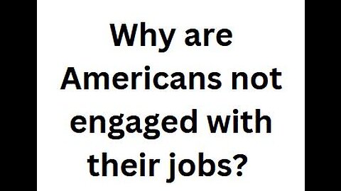 Why are Americans not engaged with their jobs?