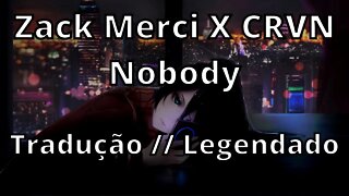 Zack Merci X CRVN - Nobody ( Tradução // Legendado )