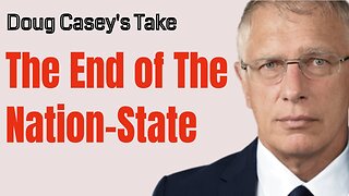 Doug Casey's Take [ep.#138] The End of the Nation State