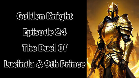 The Golden Knight - Episode 24 - The Duel of Lucinda & The 9th Prince