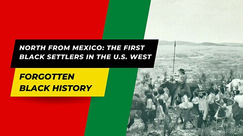 NORTH FROM MEXICO: THE FIRST BLACK SETTLERS IN THE U.S. WEST