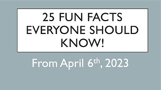 25 Fun Facts from April 6, 2023