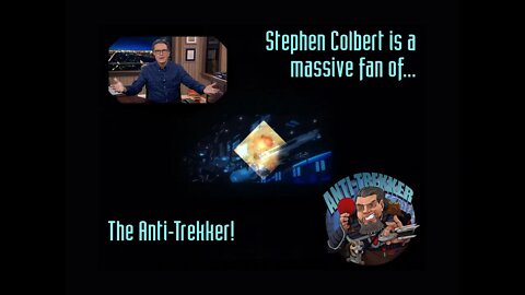 Stephen Colbert is a massive fan of The Anti-Trekker!