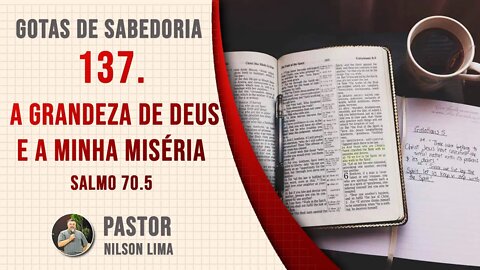 # DEVOCIONAL 137. A grandeza de Deus e a minha miséria - Salmo 70.5 - Pr. Nilson Lima