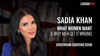 Sadia Khan - What Women Want & Why Men Get It Wrong