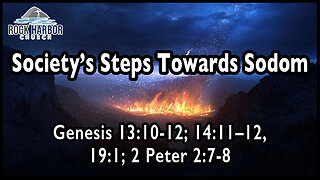 Sunday Sermon 3/19/23-Society's Steps Toward Sodom - Genesis 13:10-12; 14:11-12; 19:1; 2 Peter 2:7-8