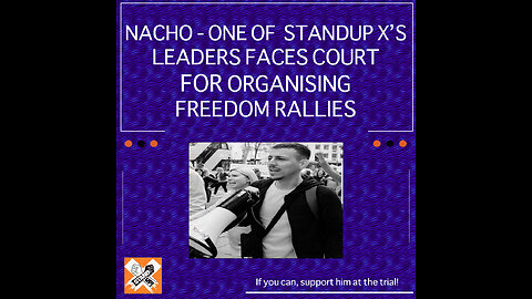 Nacho - One Of Standup X's Leaders Faces Court For Organising Freedom Rallies
