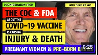 Misinformation from the FDA & CDC about the vaccine is causing injury & death, says James Thorp, MD