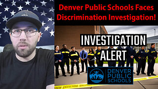 Denver Public Schools Face DISCRIMINATION INVESTIGATION!