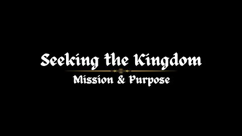 Mission & Purpose | Seeking the Kingdom - Ep. #1